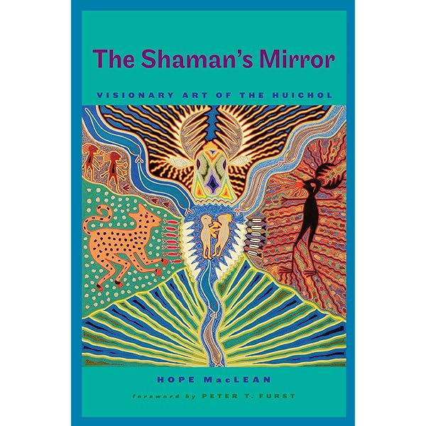 The Shamanic Wisdom of the Huichol: Medicine Teachings for